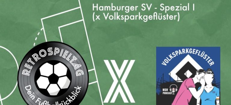 Folge 139 – Der HSV von 2000 bis heute! Das Volksparkgeflüster zu Gast beim „Retrospieltag – Dein Fußballrückblick!“